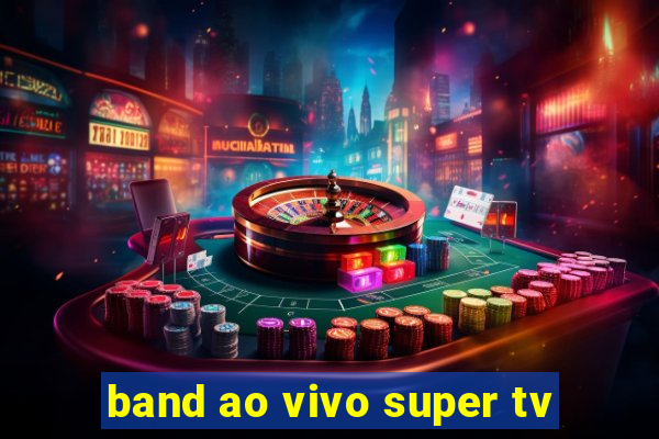 band ao vivo super tv